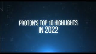 PROTON's Top 10 Highlights in 2022