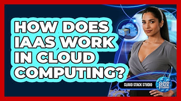 How Does IaaS Work In Cloud Computing?