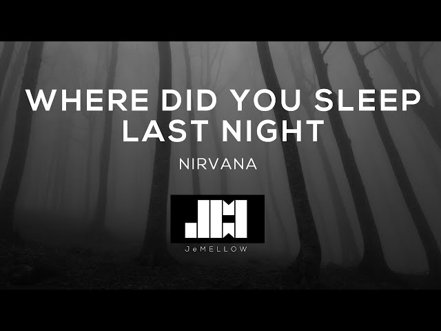 Nirvana - Where Did You Sleep Last Night (Lyrics) ♫ class=