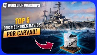 TOP 5 MELHORES NAVIOS por CARVÃO no WORLD OF WARSHIPS! | ATUALIZADO 2024!