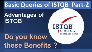 Advantages of ISTQB Certification | Basic Queries Related to ISTQB Part -2 |Top 6 benefit ISTQB 2022