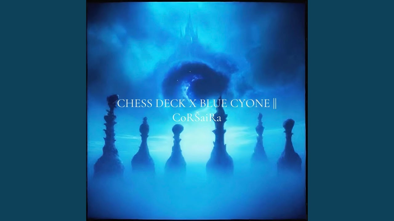 CHESS DECK X BLUE CYONE || CoRŚaiRa