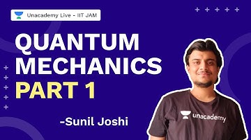 Quantum Mechanics Part1 | IITJAM 2022 | Physics | Sunil Joshi| Unacademy Live IIT JAM