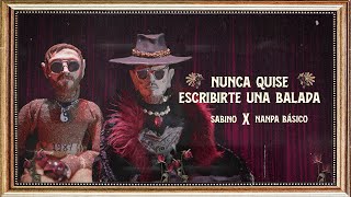 Nanpa Básico x Sabino - Nunca Quise Escribirte Una Balada (Video Oficial)