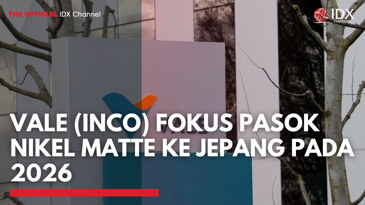 Vale (INCO) Fokus Pasok Nikel Matte ke Jepang pada 2026 | 1ST SESSION CLOSING