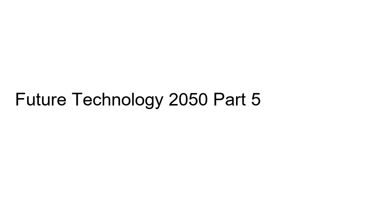 Documentary: Future Technology 2050 Part 5 - YouTube