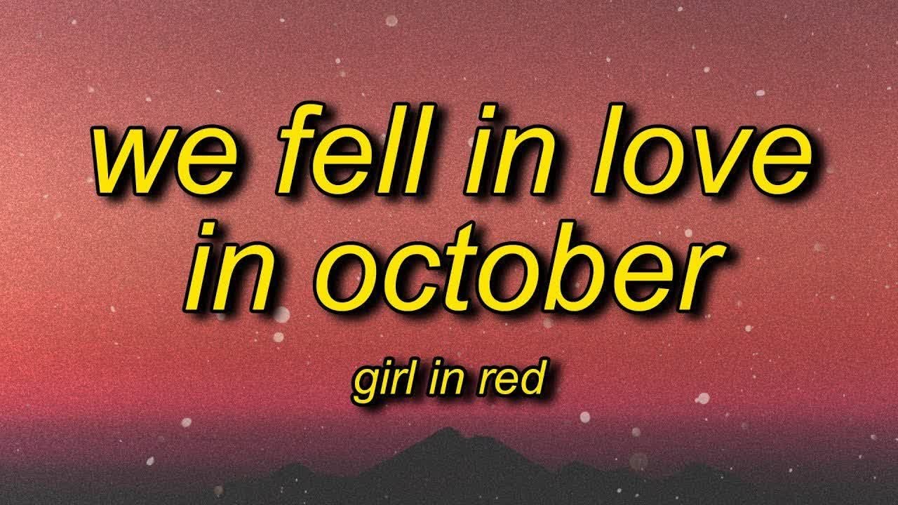 Feeling love in october. We Fall in Love in October текст. We fell in Love in October текст. Girl in Red we fell in Love in October текст. Love in October.