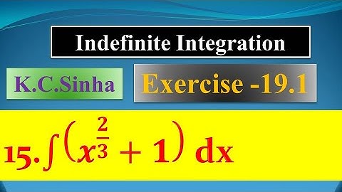 int {x^(2/3) + 1} dx |K.C Sinha| |Ex. 19.1||Ques. no. 15| Indefinite Integration |
