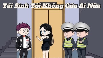 (Full version) Tái sinh tôi không cứu ai nữa - Vũ Thiên Xinh Trai
