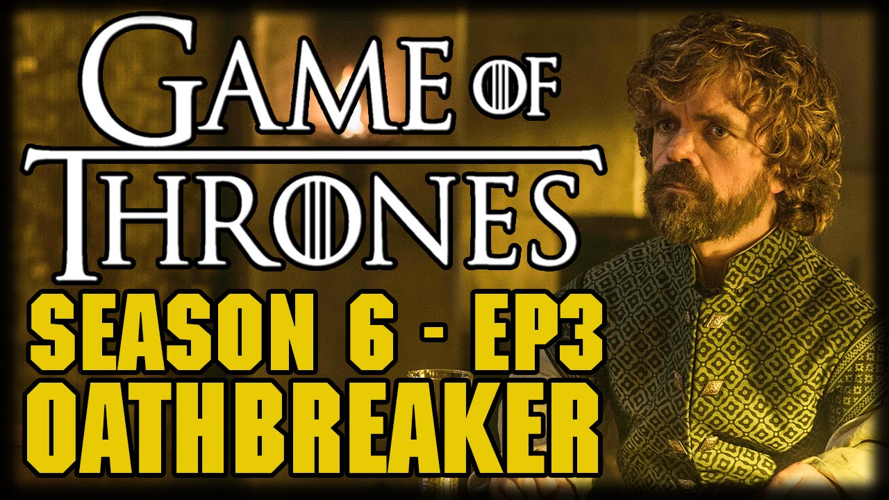 Game of Thrones Season 6 Episode 3 "Oathbreaker" Post Episode Recap and