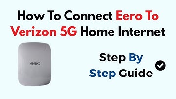 How To Connect Eero To Verizon 5G Home Internet