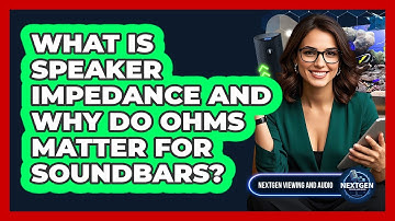 What Is Speaker Impedance And Why Do Ohms Matter For Soundbars? - NextGen Viewing and Audio