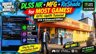 🔥DLSS NR + MFG + ReShade for MOST GAMES! 😱 | GITC-Uplift Tutorial | GTA V Enhanced | RTX 20/30/40/50
