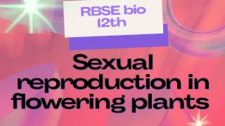 Sexual reproudction in flowering plants : structure of flower and its parts