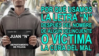 Por Qué Usamos La Letra N Después Del Nombre De Algún Delincuente O Víctima - La Cura Del Mal.