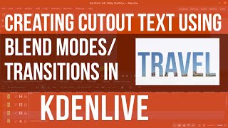KDENLIVE 2020 / using TRANSITIONS (Blend Modes) to present CUTOUT text