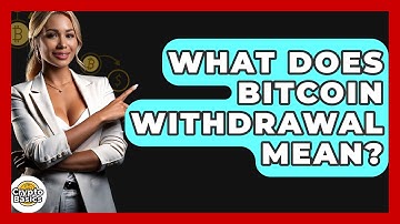 What Does Bitcoin Withdrawal Mean? - CryptoBasics360.com