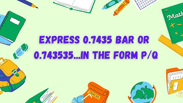 Express 0.7435 bar or 0.743535...in the form p/q