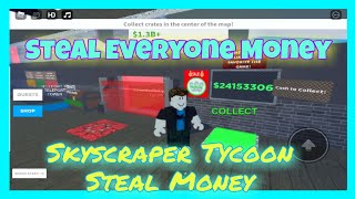 Stealing Everyone Money In Skyscraper Tycoon Roblox Youtube - roblox skyscraper tycoon money script
