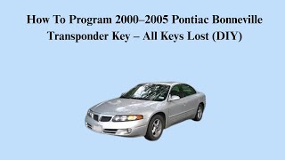 How To Program 2000–2005 Pontiac Bonneville Transponder Key – All Keys Lost (DIY)