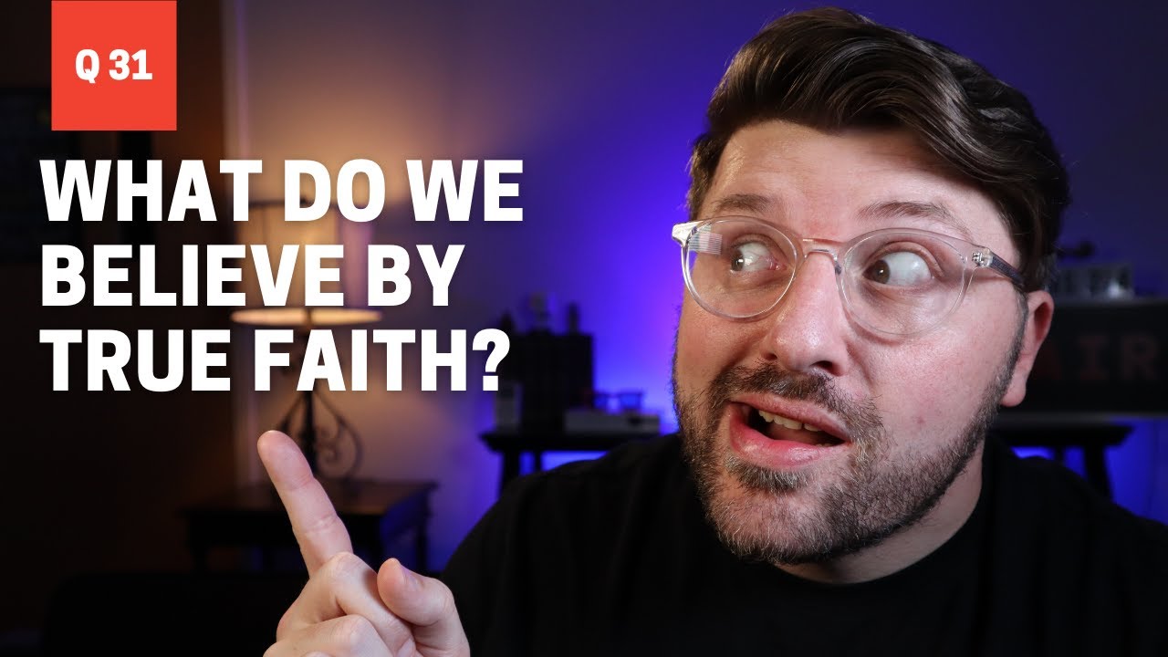 New City Catechism Questions 31: What do we believe by true faith