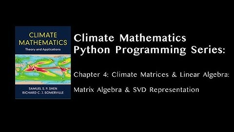Climate Mathematics: Chapter 4: Matrix Algebra & SVD