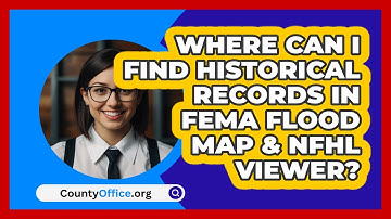 Where Can I Find Historical Records In   FEMA Flood Map & NFHL Viewer? | CountyOffice News
