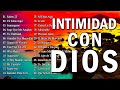 INTIMIDAD CON DIOS - MÚSICA CRISTIANA DE ADORACIÓN Y ALABANZA 2022 - HERMOSAS ALABANZAS PARA ORAR