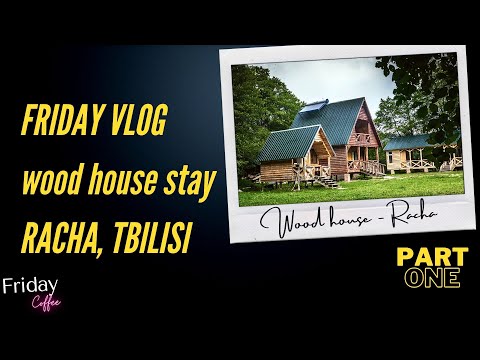 Wood House Stay | Cottage Tsivtskhala in Racha | კოტეჯი ცივწყალა რაჭაში | Part 1