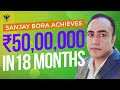 Sanjay Bora Achieves ₹50,00,000 In 18 Months