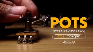 Guitar Potentiometers EP08: Torque