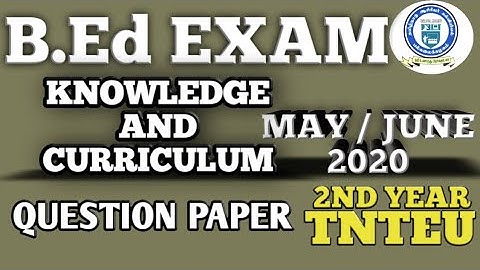 B.ED SECOND YEAR KNOWLEDGE AND CURRICULUM MAY/JUNE 2020 QUESTION PAPER.