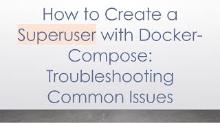 Famous How to Create a Superuser with Docker-Compose: Troubleshooting Common Issues Profile