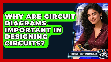 Why Are Circuit Diagrams Important in Designing Circuits? | Electrical Engineering Essentials News