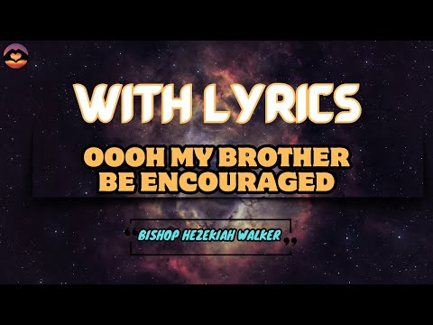 Oooh My Brother Be Encouraged By Bishop Hezekiah Walker and The Love Fellowship Crusade choir