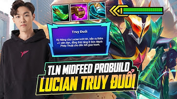 TLN MIDFEED PROBUILD GIÁO ÁN LUCIAN TRUY ĐUỔI PHÙ THỦY VỚI LỐI CHƠI SIÊU DỊ PHIÊN BẢN 15.3