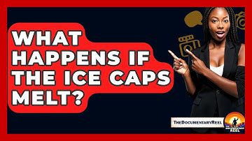 What Happens If The Ice Caps Melt? - The Documentary Reel