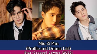 Niu Zi Fan 牛子藩 (Profile and Drama List) Star-Crossed Lovers (2022)