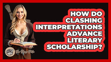 How Do Clashing Interpretations Advance Literary Scholarship?