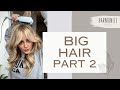 Part 2! BIG HAIR! Let&#39;s talk EXTREME VOLUME!