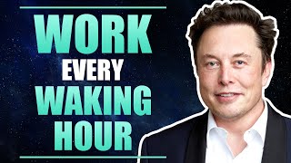 Work Every Waking Hour - Elon Musk