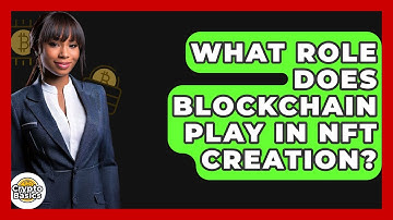 What Role Does Blockchain Play In NFT Creation? - CryptoBasics360.com