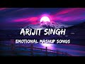 Arijit singh emotional mashup songs chillmoring arijitsingh