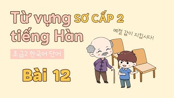 Từ vựng tiếng Hàn sơ cấp 2 - Bài 12 | Đọc dịch song ngữ