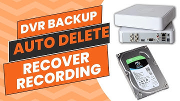 Backup DVR Recording | DVR Recover Deleted Recording | Auto Delete DVR Recording