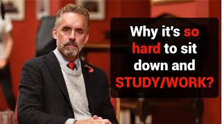 Jordan Peterson | Why it's so Hard to Sit Down and Study/Work ?
