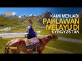 Kami menjadi pahlawan melayu di kyrgyzstan  travelog kyrgyzstan ep8