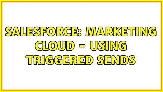 Salesforce: Marketing Cloud - Using Triggered Sends