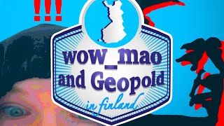 wow_mao and Geopold in Finland [Safe Version]