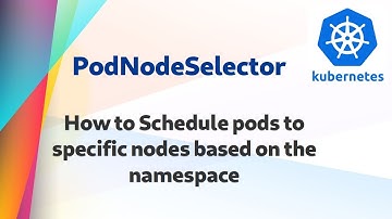 [ Kube 9.1 ] PodNodeSelector Admission Control Plugin | Assigning pods to nodes